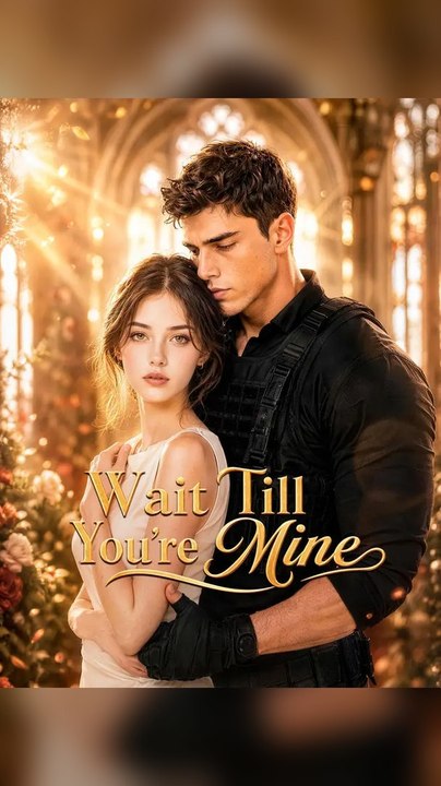 Wait Till Youre Mine Ns Complete Series 🌟 Premium Short Drama EN