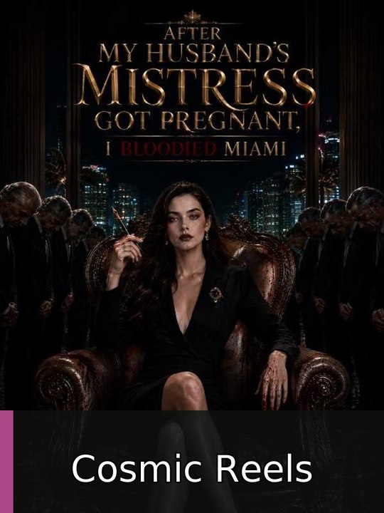 After My Husband's Mistress Got Pregnant, I Bloodied Miami Cosmic Reels