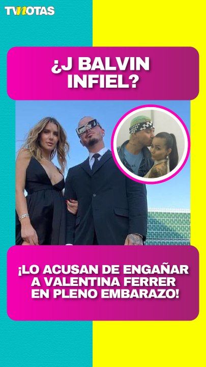 ¡¿Infiel?! Acusan a J Balvin de engañar a Valentina Ferrer mientras estaba embarazada