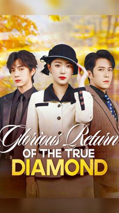 Glorious Return of the True Diamond - Chinese Drama - English Sub