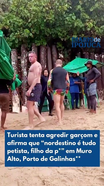 Turista tenta agredir garçom em praia nordestina famosa e dispara: “Nordestino é tudo petista e filho da p***”; veja vídeo