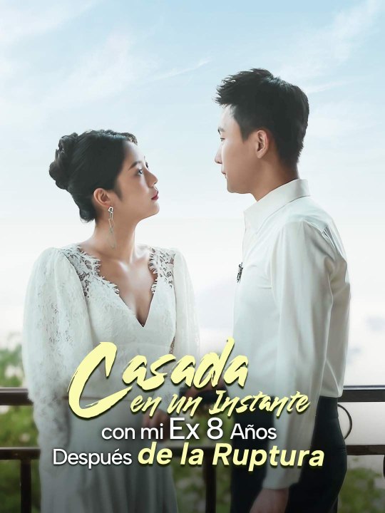 Casada en un Instante con mi Ex 8 Años Después de la Ruptura en Español Drama Chino
