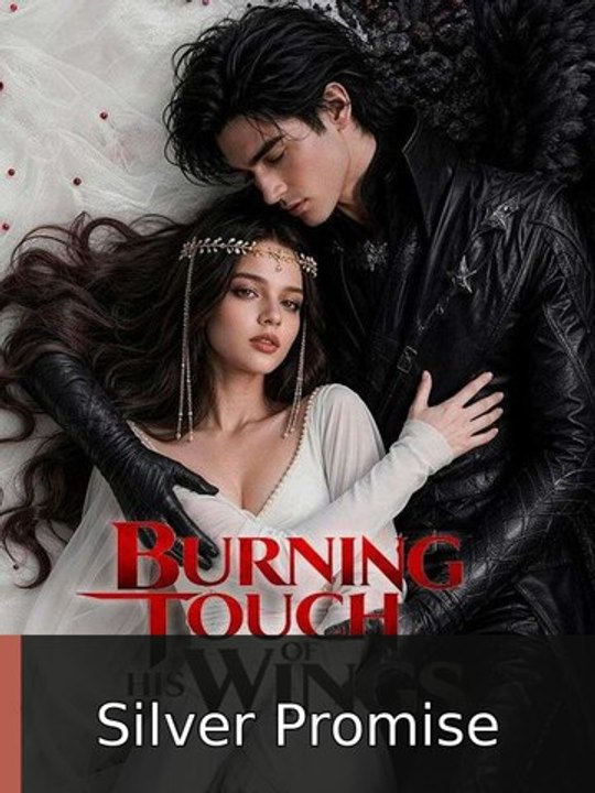 Burning Touch of His Wings | Silver Promise