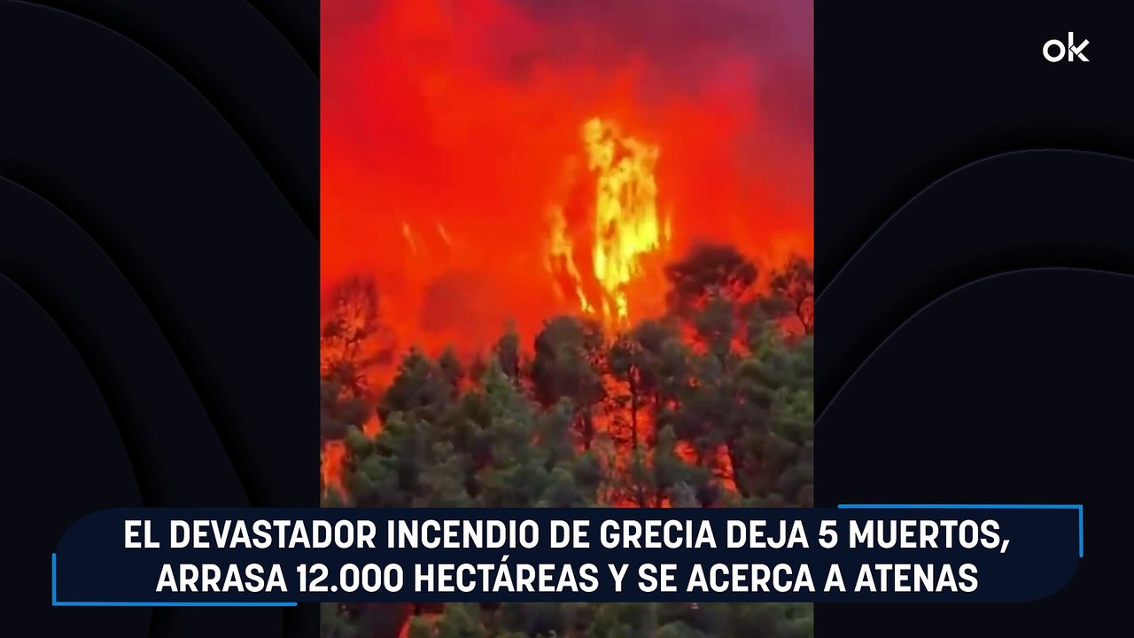 El devastador incendio de Grecia deja 5 muertos, arrasa 12.000 hectáreas y se acerca a Atenas