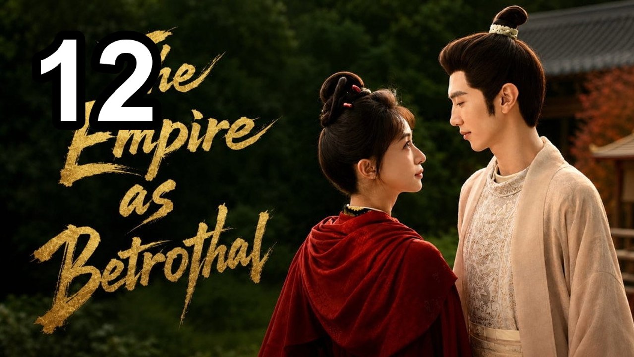 The Empire As Betrothal - Royal Betrothal - Episode 12 | Asian Tv Series - FULL ✅