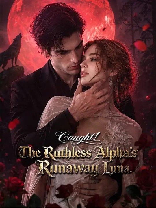 Caught the Ruthless Alpha S Runaway Luna - FULL