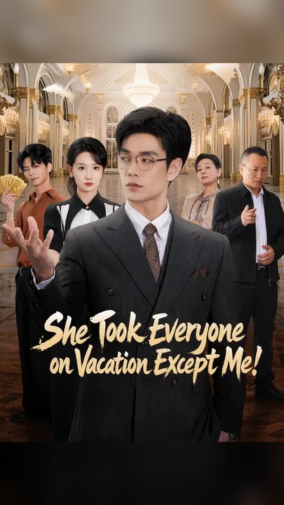 She Took Everyone on Vacation Except Me! #Ns FULL EPS🔥Complete Story🔥Premium Short Drama EN