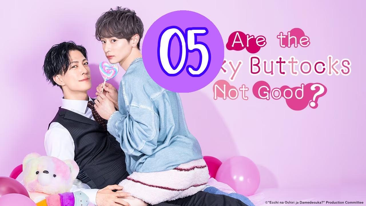 Are the Sexy Buttocks Not Good Episode 5 Engsub