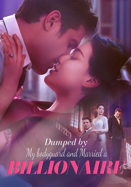 Dumped by My Bodyguard and Married a Billionaire | Full Series | Short Drama English