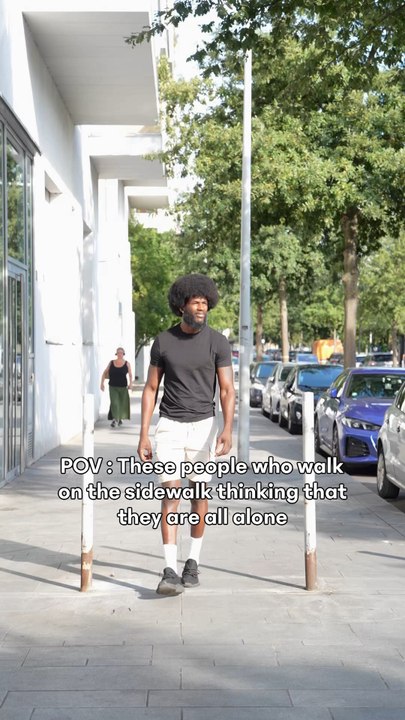 POV : These people who walk on the sidewalk thinking that they are all alone