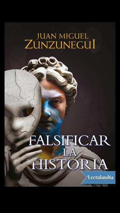 ZUNZUNEGUI FALSIFICAR LA HISTORIA