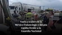 Vuelca tráiler de pantalones en la México-Tulancingo y desata rapiña frente a la Guardia Nacional
