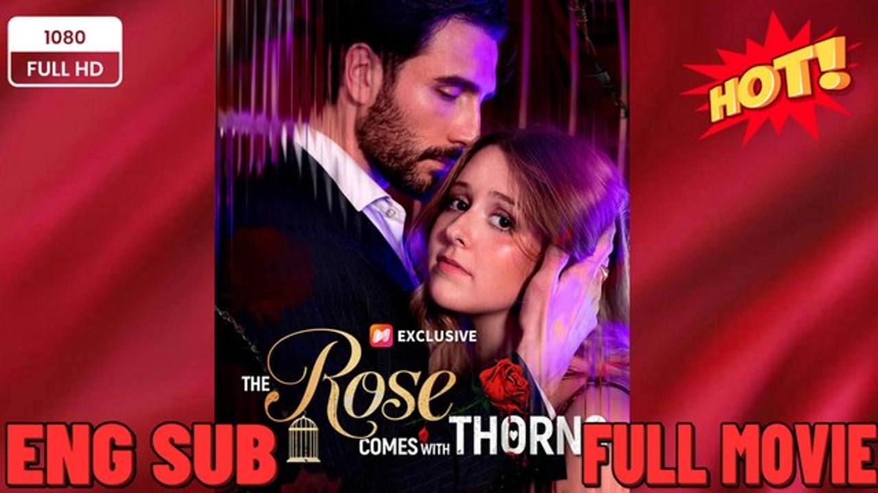 The Rose Comes With Thorns Full Movie🍀