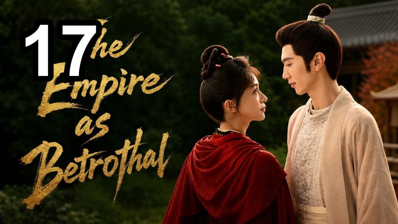 The Empire As Betrothal - Royal Betrothal - Episode 17 English Sub | Asian TV
