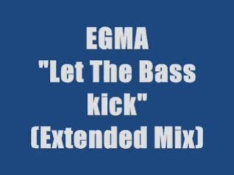 Egma - Let The Bass Kick (maxi version)