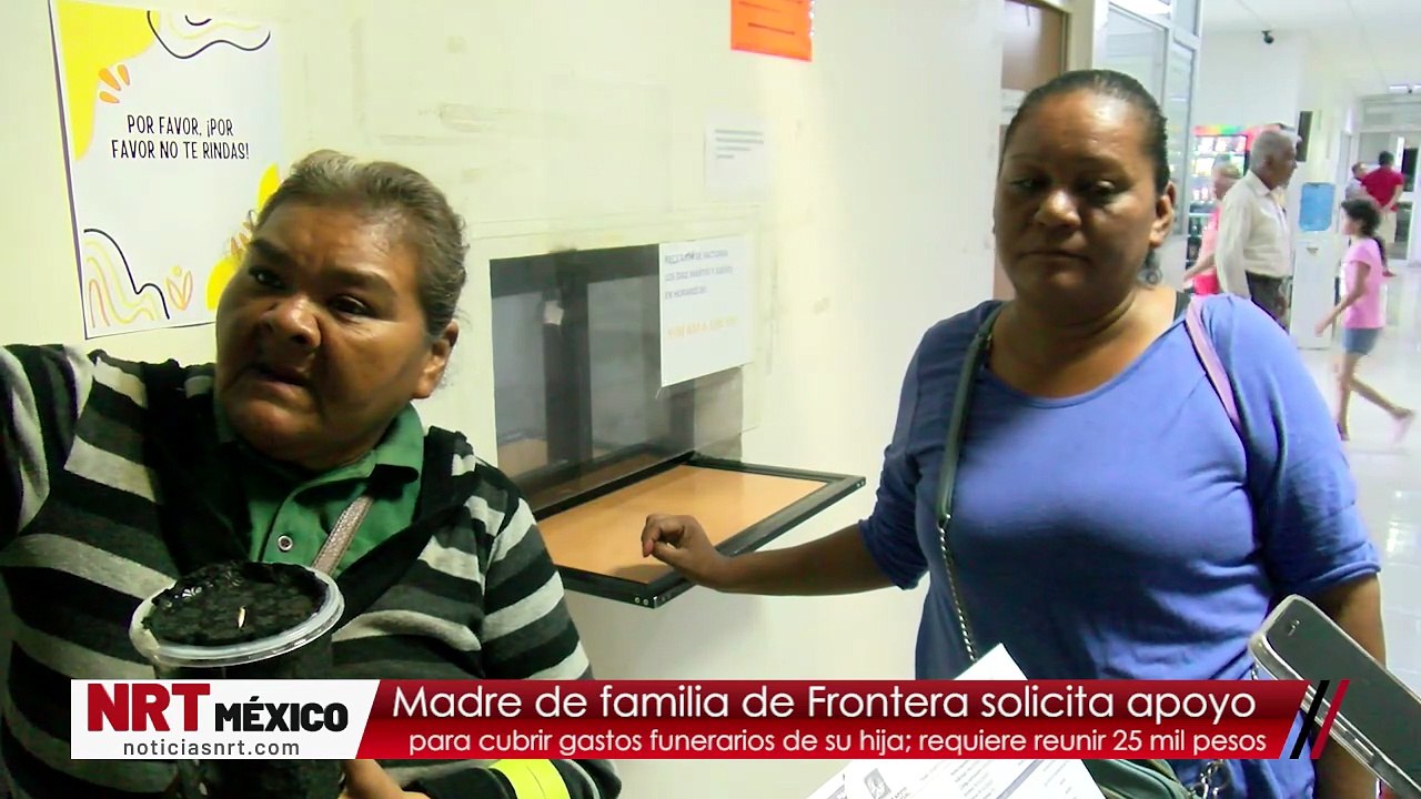 Madre solicita apoyo ciudadano para cubrir gastos funerarios en Frontera