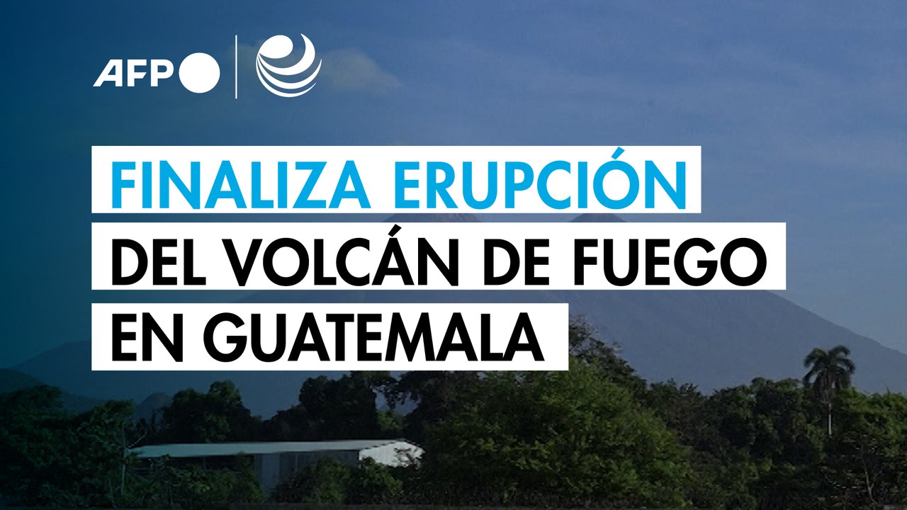 Finaliza erupción de volcán de Fuego en Guatemala que forzó a una evacuación masiva