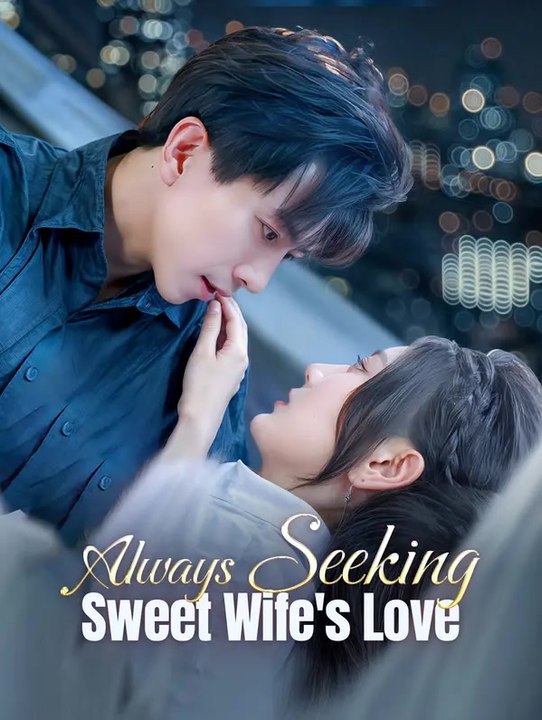Always seeking sweet wife's love | komplette serie | short drama deutsch