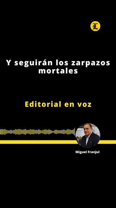 Editorial | Y seguirán los zarpazos mortales