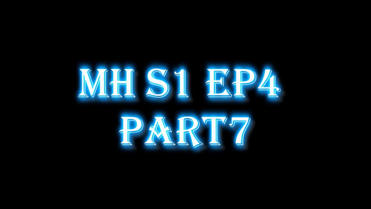 MH S1 E4 Part7