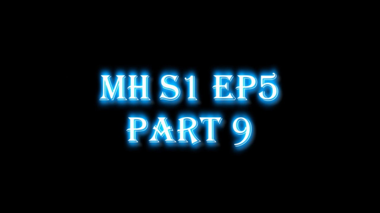 MH S1 E5 PART9