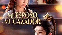 Mi esposo, mi cazador en Español Drama Chino