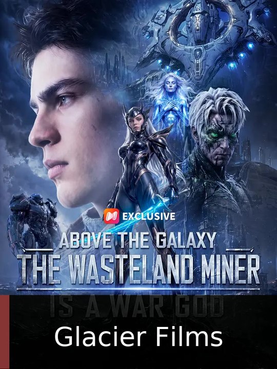 Above the Galaxy: The Wasteland Miner Is a War God | Glacier Films