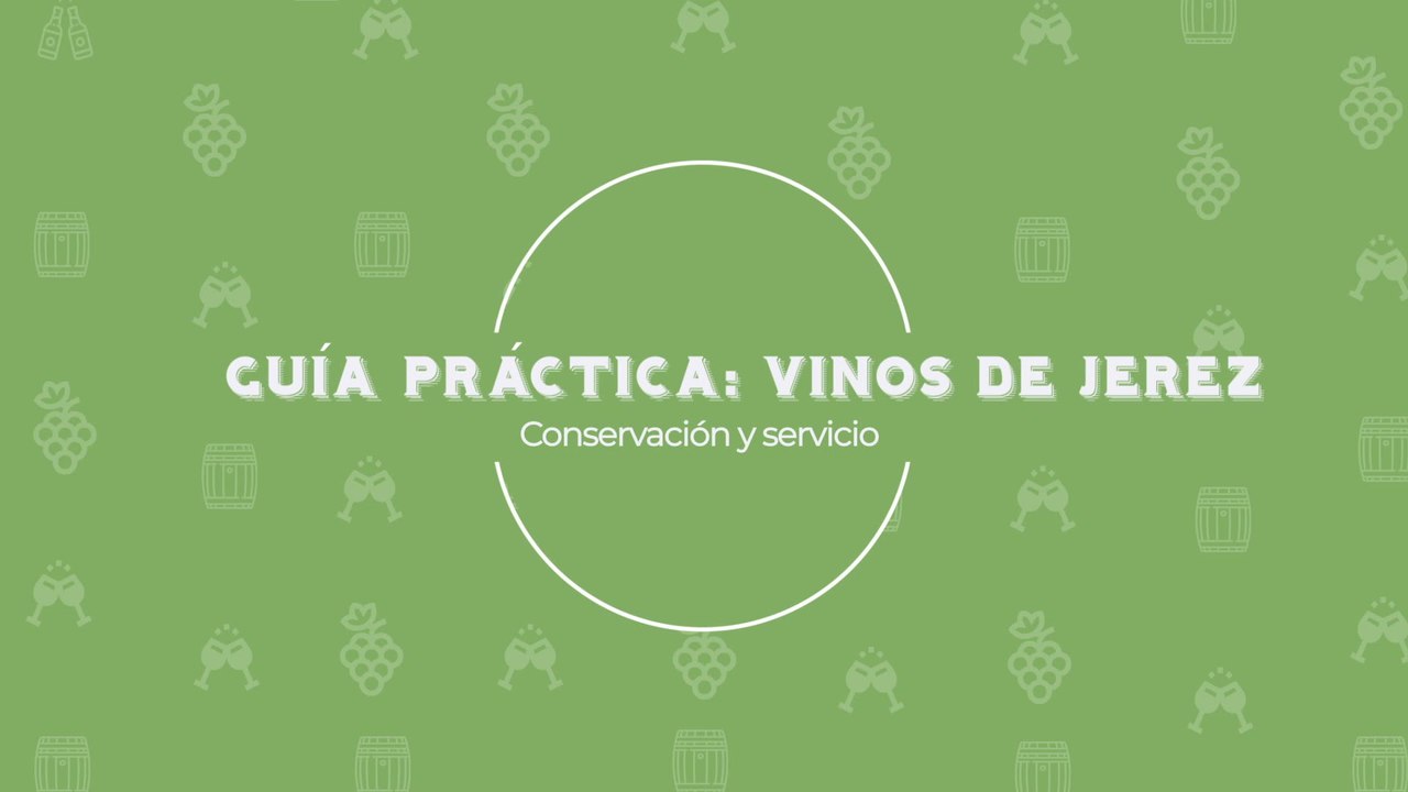 GUÍA PRACTICA VINOS DE JEREZ - CONSERVACIÓN Y SERVICIO