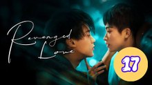 Revenged Love Episode 17 Engsub