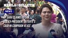 VP Sara claims US can use ex-president Duterte's case in campaign vs ICC