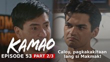 Kamao: Caloy, pagkakakitaan lang si Makmak! (Episode 53 - Part 2/3)