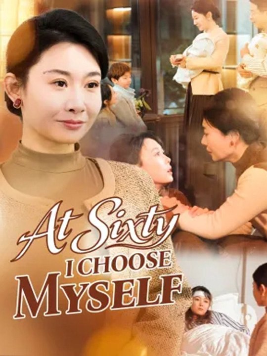 At Sixty, I Choose Myself Full Chinese Drama - FULL MOVIES ENGLISH SUB