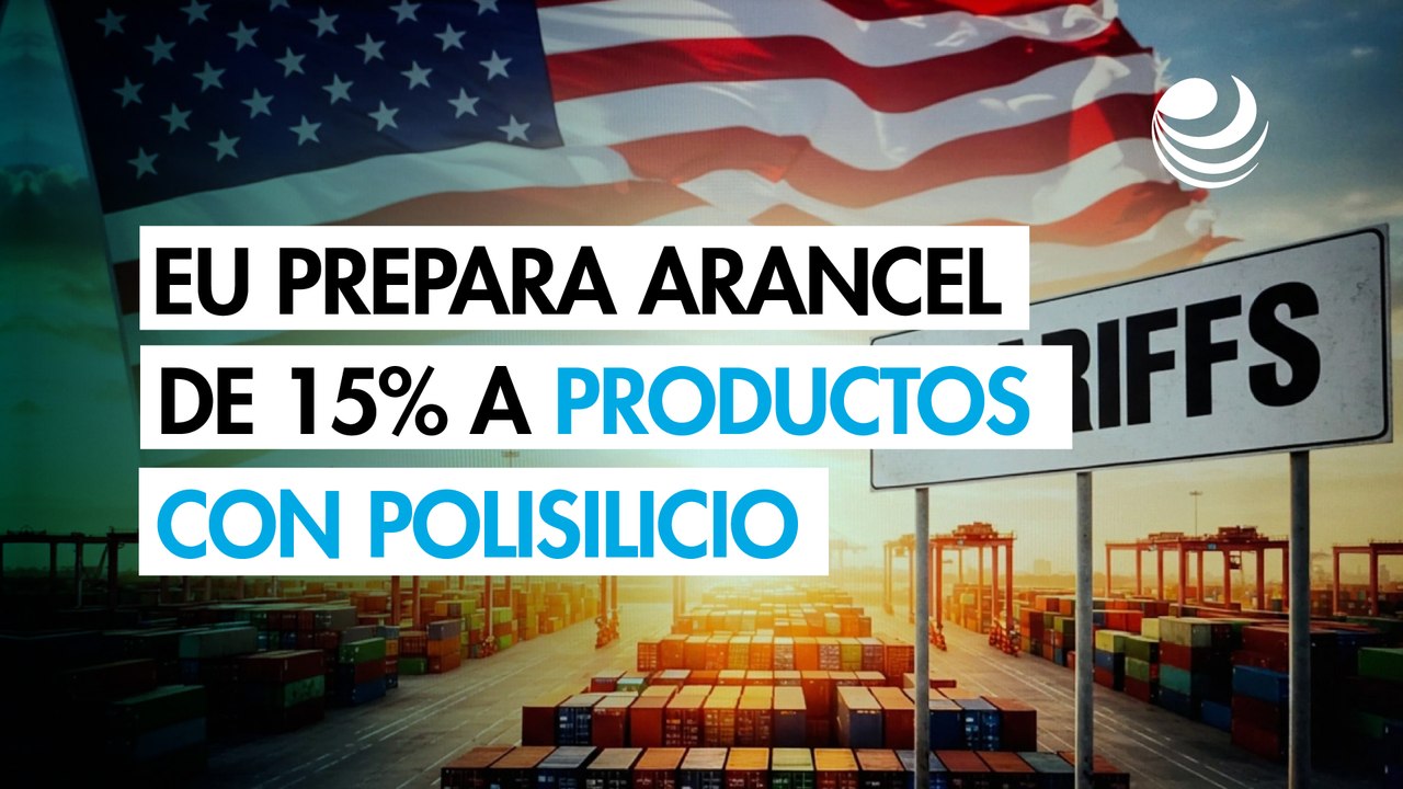 EU se prepara para anunciar un arancel de 15% a los productos fabricados con polisilicio