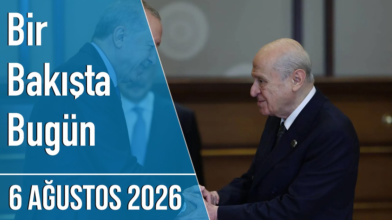 Türkiye ve dünya gündeminde neler oldu? İşte Bir Bakışta Bugün