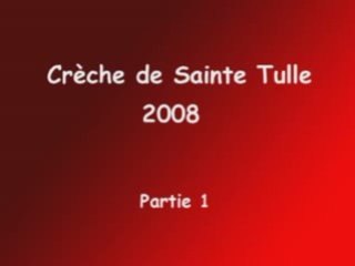 Crèche Sainte Tulle  2008 Partie 1