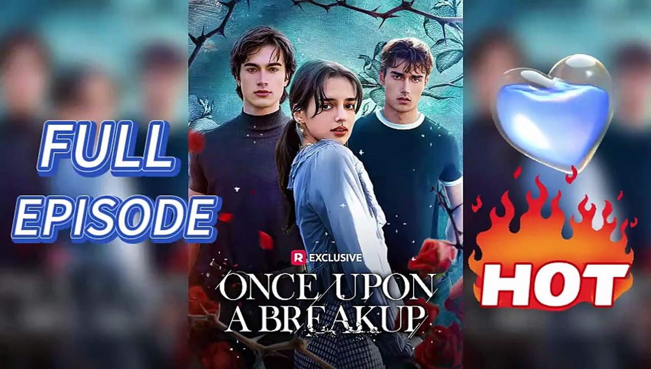 🔥Once Upon A Breakup - 📌FULL EPISODES(No Cut)
