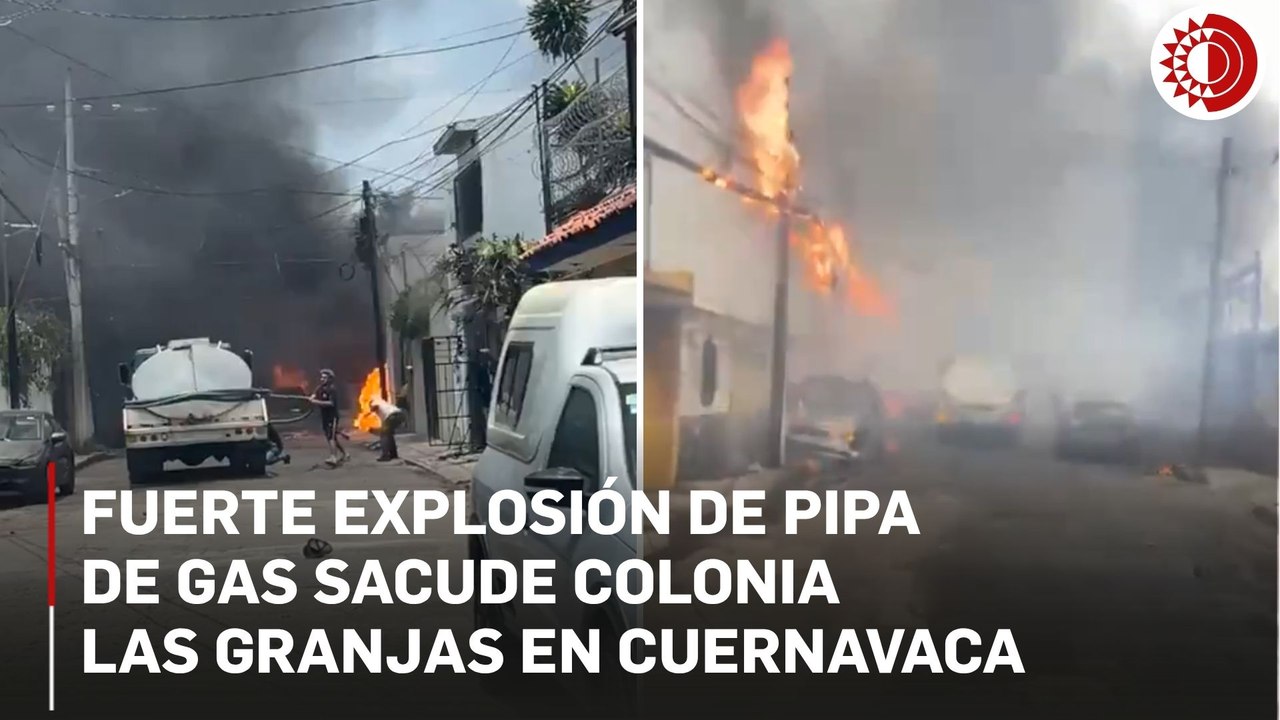 Explosión de gas en Cuernavaca: hay heridos y graves daños materiales