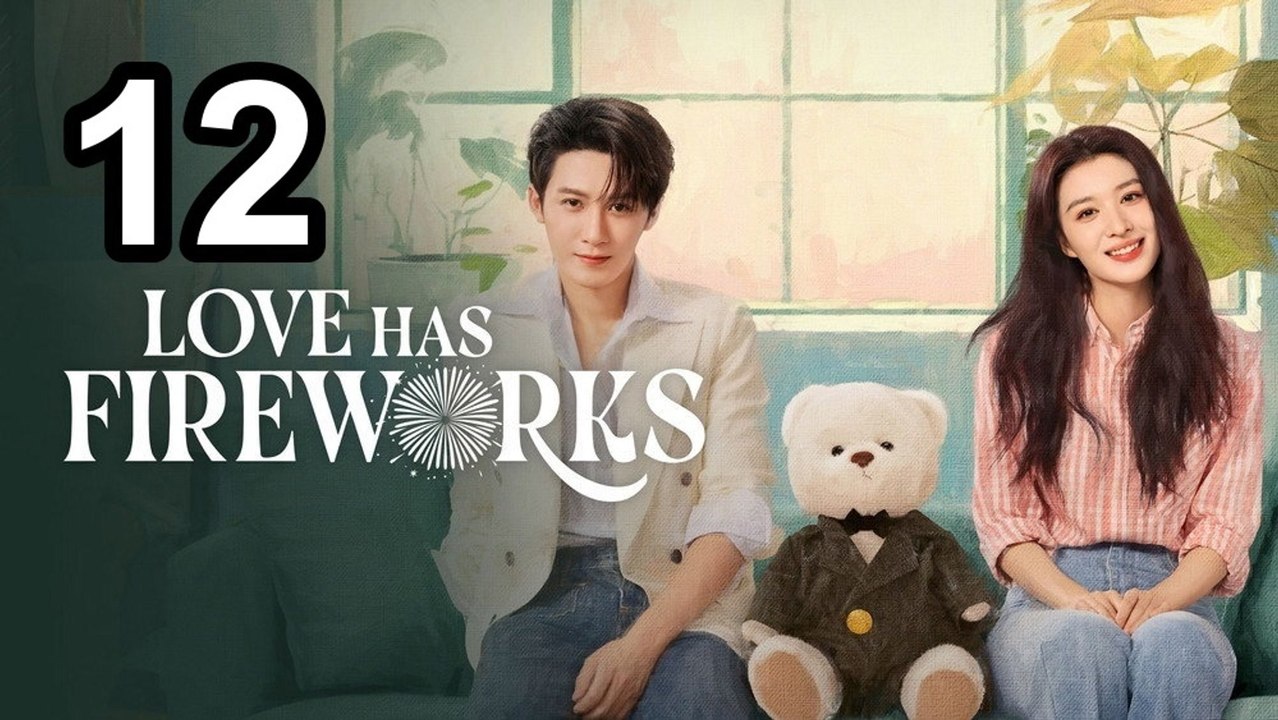 Love Has Fireworks - Episode 12 Eng Sub | Asian Series EN SUB