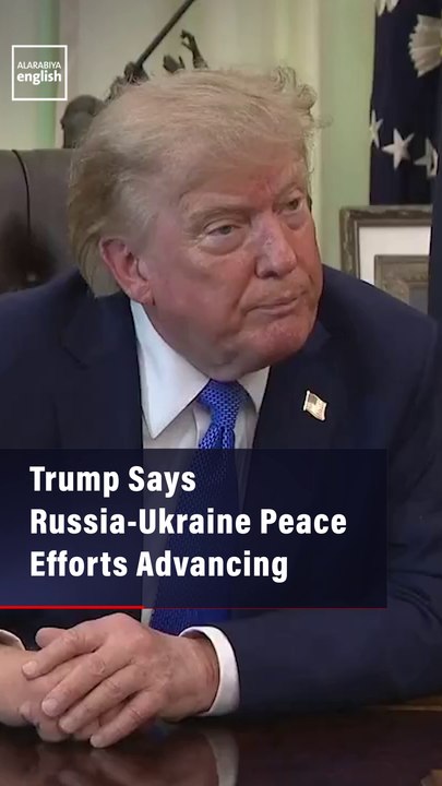 Trump Says Russia-Ukraine Peace Efforts Advancing