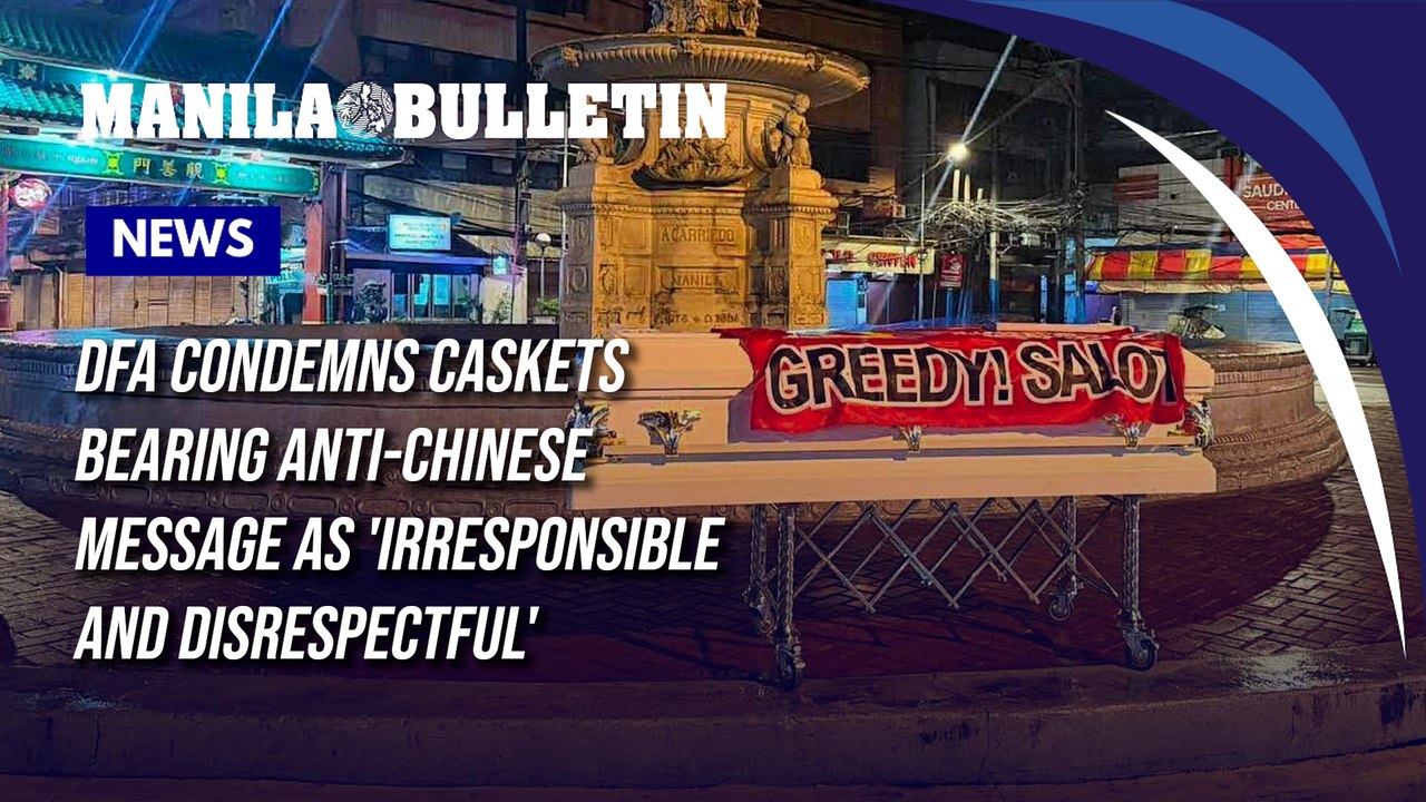 DFA condemns caskets bearing anti-Chinese message as 'irresponsible and disrespectful'