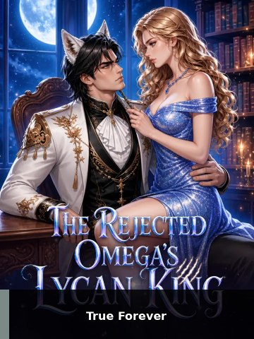 The Rejected Omega's Lycan King | True Forever