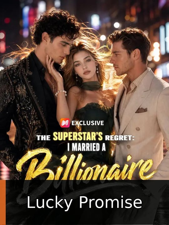 The Superstar's Regret: I Married a Billionaire | Lucky Promise