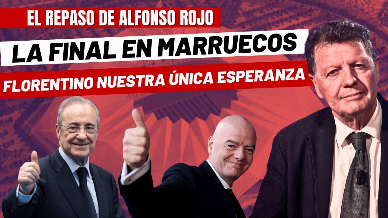 Alfonso Rojo: "Infantino entrega el Mundial a Marruecos y nuestra única esperanza es Florentino"
