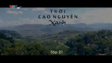 Trời Cao Nguyên Xanh - Tập 21 - HDC Media