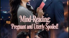 Mind-Reading Pregnant and Utterly Spoiled!- Drama Movie English Sub