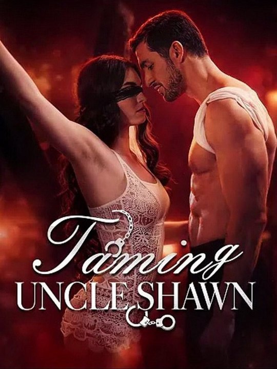 Taming Uncle Shawn (2026) - FULL ENGSUB | Reelshort Hot HD