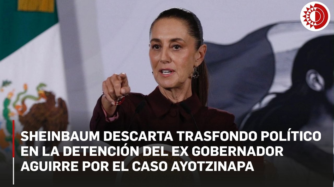 Sheinbaum: análisis científico y llamadas telefónicas, las nuevas claves que llevaron a la detención de Ángel Aguirre