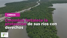 Colombia fortalece la protección de sus ríos con derechos