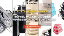 Travel Packing Cubes Compression For Suitcases: Top 5 Best Sellers - 3/6 Pieces Compressed Packing Cubes Travel Storage ...