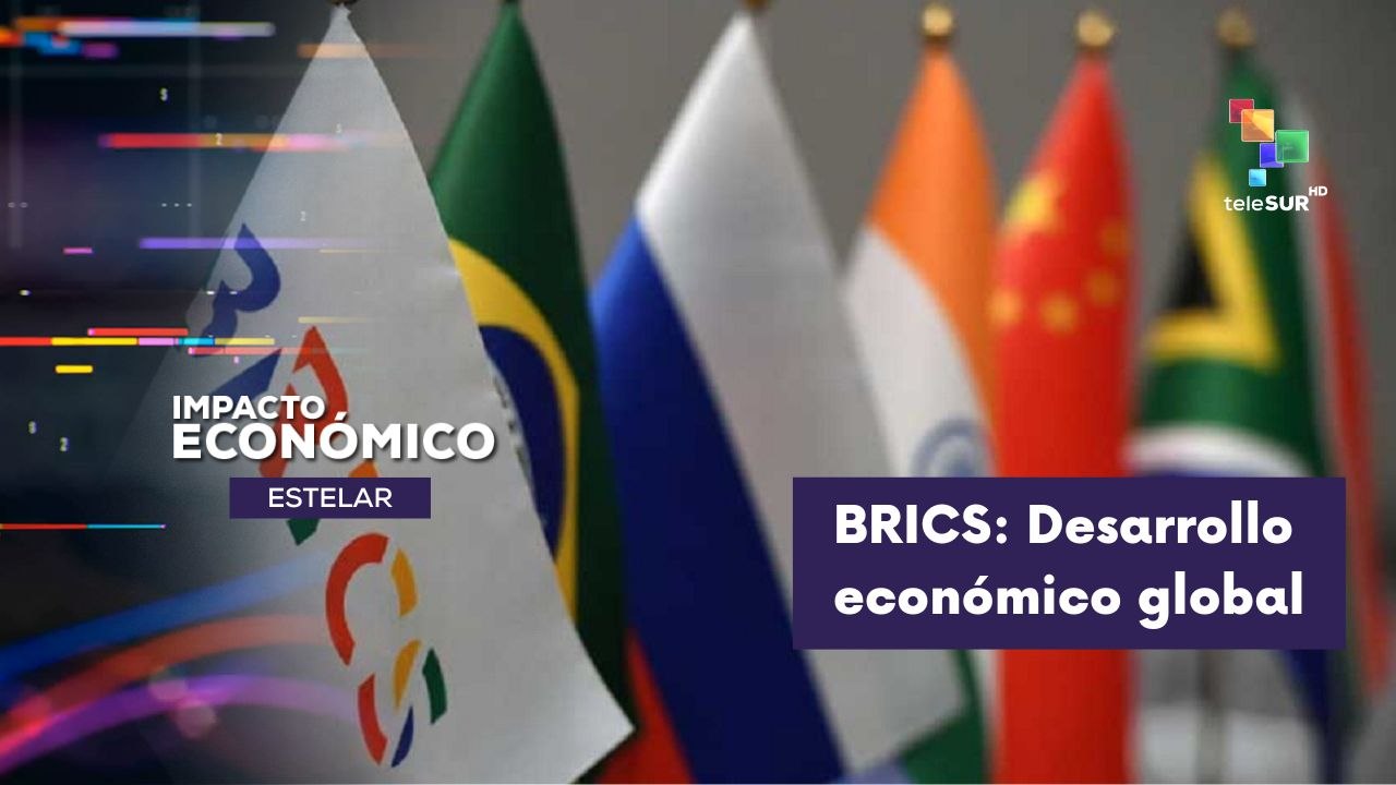 IMPACTO ECONÓMICO ESTELAR | Estado del grupo BRICS y su relevancia en la economía global 07-08-2026